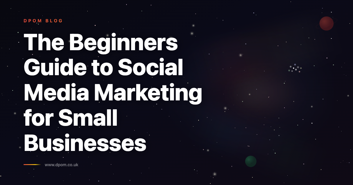 The Beginner’s Guide to Social Media Marketing for Small Businesses