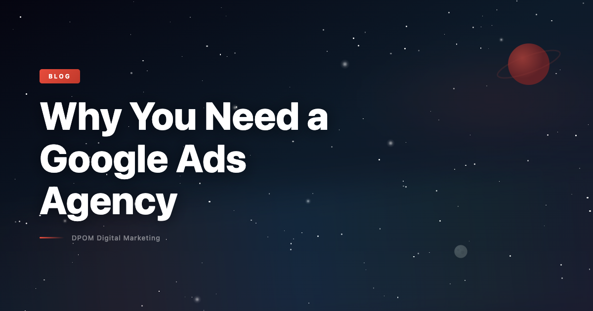 Why you need a Google Ads agency