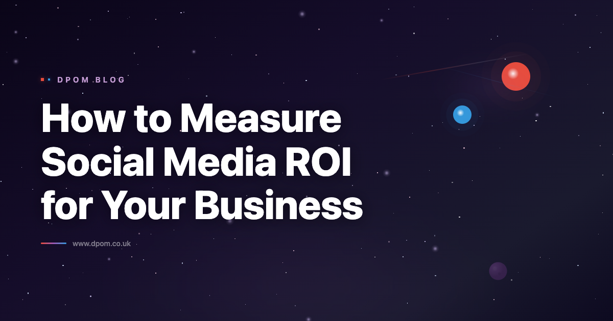How to Measure Social Media ROI for Your Business